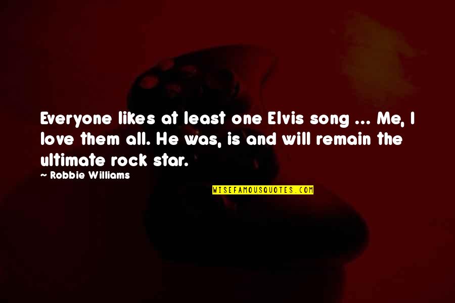 Everyone Love Me Quotes By Robbie Williams: Everyone likes at least one Elvis song ...