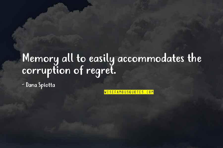 Everyone Loves Differently Quotes By Dana Spiotta: Memory all to easily accommodates the corruption of