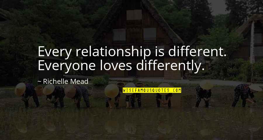 Everyone Loves Differently Quotes By Richelle Mead: Every relationship is different. Everyone loves differently.
