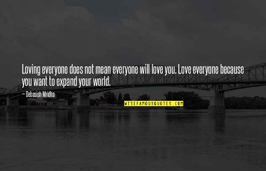 Everyone Loving Everyone Quotes By Debasish Mridha: Loving everyone does not mean everyone will love