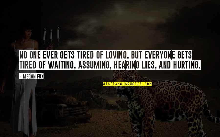 Everyone Loving Everyone Quotes By Megan Fox: No one ever gets tired of loving. But Everyone Loving Everyone Quotes By Megan Fox: No one ever gets tired of loving. But