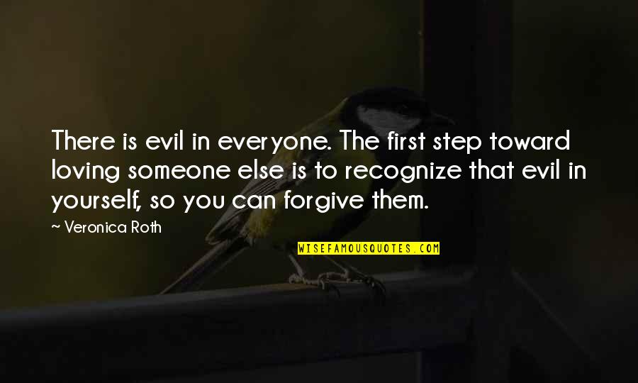 Everyone Loving Everyone Quotes By Veronica Roth: There is evil in everyone. The first step