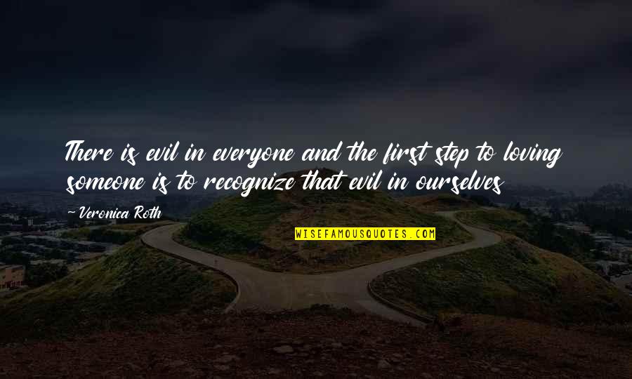 Everyone Loving Everyone Quotes By Veronica Roth: There is evil in everyone and the first Everyone Loving Everyone Quotes By Veronica Roth: There is evil in everyone and the first