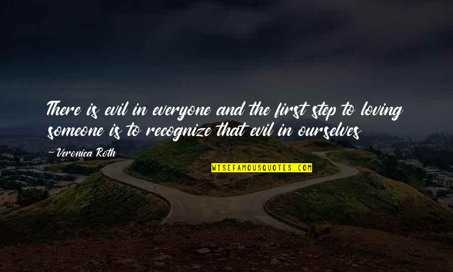 Everyone Loving Everyone Quotes By Veronica Roth: There is evil in everyone and the first