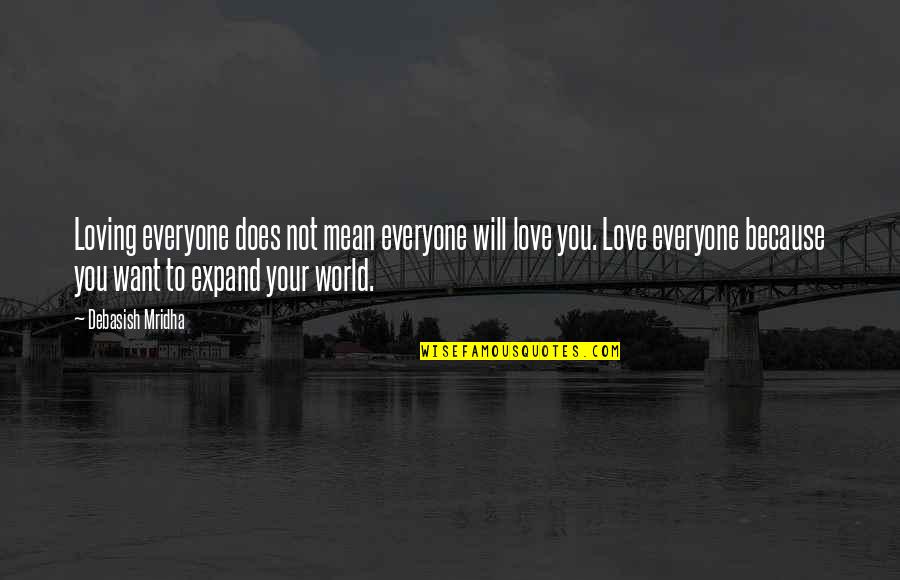 Everyone Loving You Quotes By Debasish Mridha: Loving everyone does not mean everyone will love