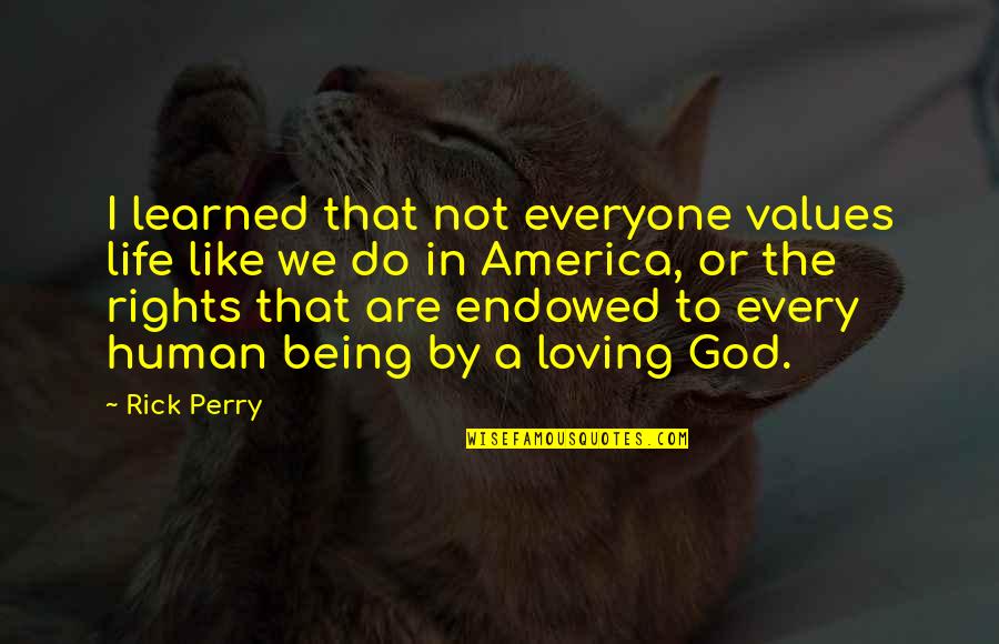 Everyone Loving You Quotes By Rick Perry: I learned that not everyone values life like