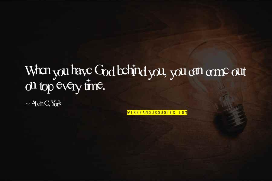 Everyone Matters Quotes By Alvin C. York: When you have God behind you, you can