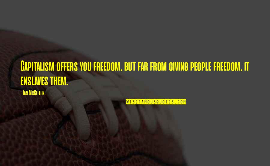 Everyone Matters Quotes By Ian McKellen: Capitalism offers you freedom, but far from giving