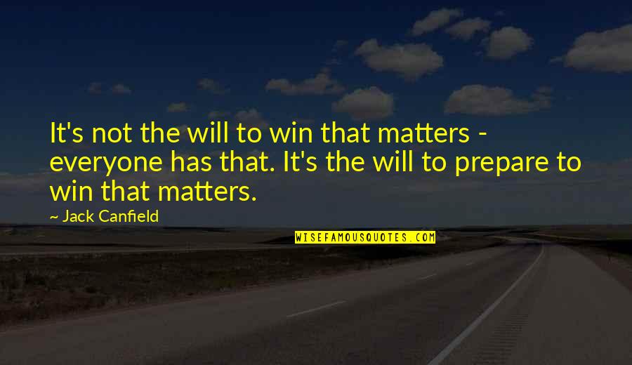 Everyone Matters Quotes By Jack Canfield: It's not the will to win that matters Everyone Matters Quotes By Jack Canfield: It's not the will to win that matters