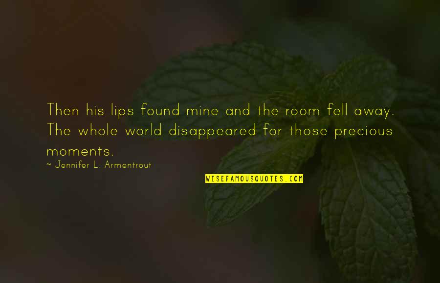 Everyone Matters Quotes By Jennifer L. Armentrout: Then his lips found mine and the room Everyone Matters Quotes By Jennifer L. Armentrout: Then his lips found mine and the room