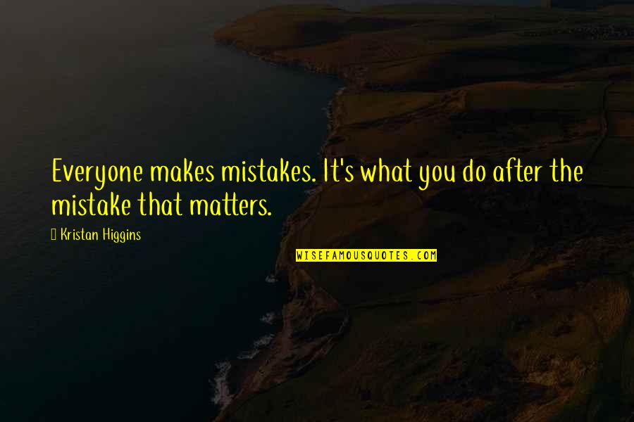 Everyone Matters Quotes By Kristan Higgins: Everyone makes mistakes. It's what you do after