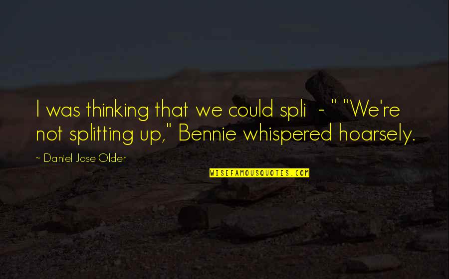 Everyone Minding Their Own Business Quotes By Daniel Jose Older: I was thinking that we could spli - Everyone Minding Their Own Business Quotes By Daniel Jose Older: I was thinking that we could spli -