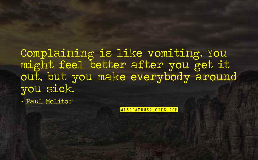 Everyone Needs A Break Quotes By Paul Molitor: Complaining is like vomiting. You might feel better