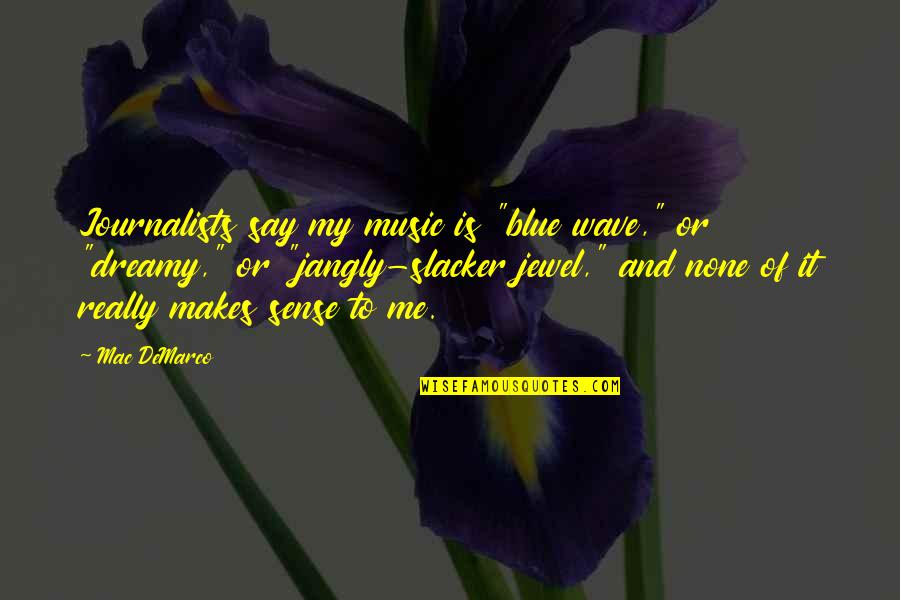 Everyone Needs A Second Chance Quotes By Mac DeMarco: Journalists say my music is "blue wave," or