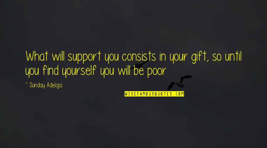 Everyone Needs A Superhero Quotes By Sunday Adelaja: What will support you consists in your gift,