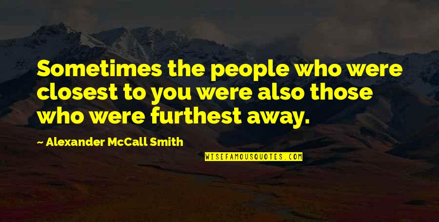 Everyone Needs God Quotes By Alexander McCall Smith: Sometimes the people who were closest to you