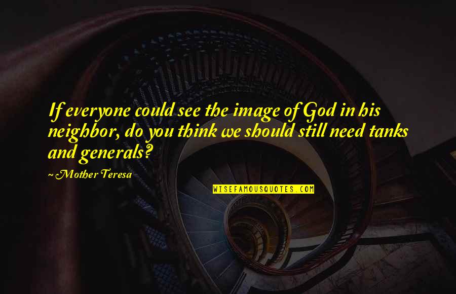 Everyone Needs God Quotes By Mother Teresa: If everyone could see the image of God