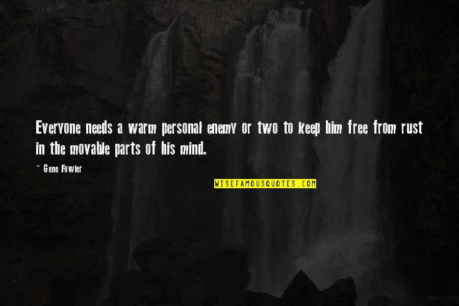 Everyone Needs Quotes By Gene Fowler: Everyone needs a warm personal enemy or two Everyone Needs Quotes By Gene Fowler: Everyone needs a warm personal enemy or two