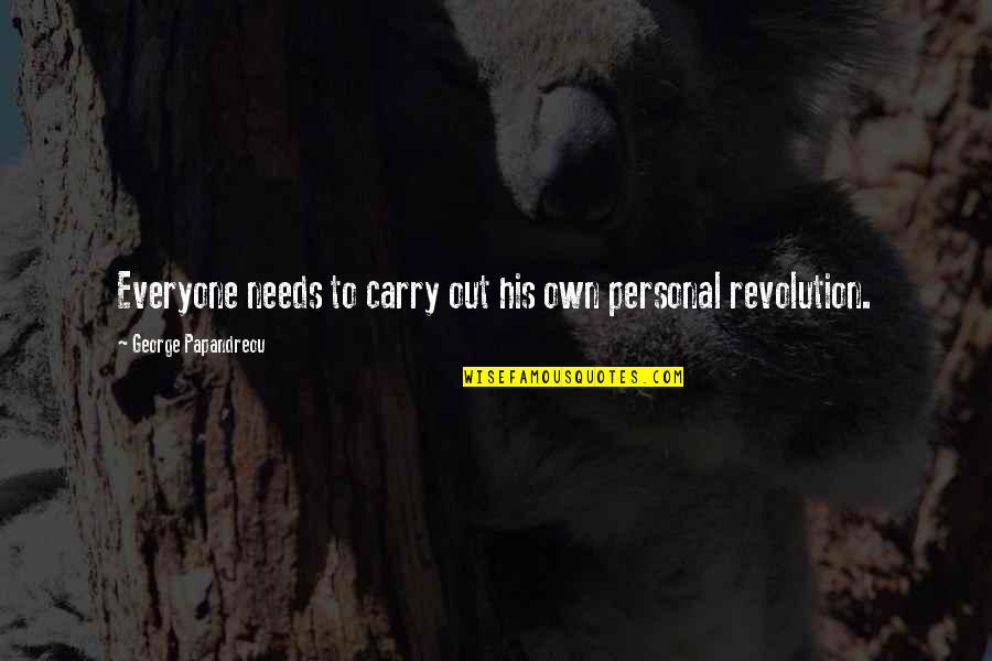 Everyone Needs Quotes By George Papandreou: Everyone needs to carry out his own personal Everyone Needs Quotes By George Papandreou: Everyone needs to carry out his own personal