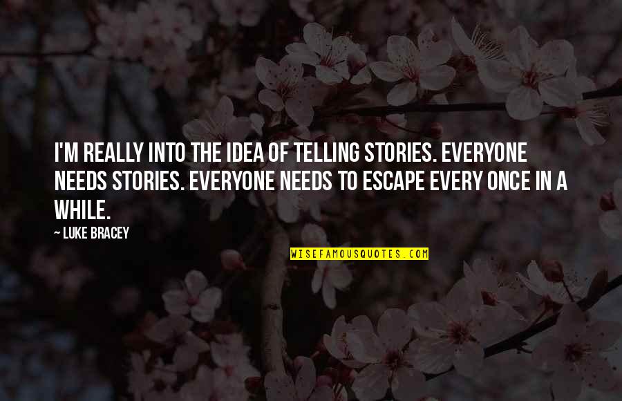 Everyone Needs Quotes By Luke Bracey: I'm really into the idea of telling stories. Everyone Needs Quotes By Luke Bracey: I'm really into the idea of telling stories.