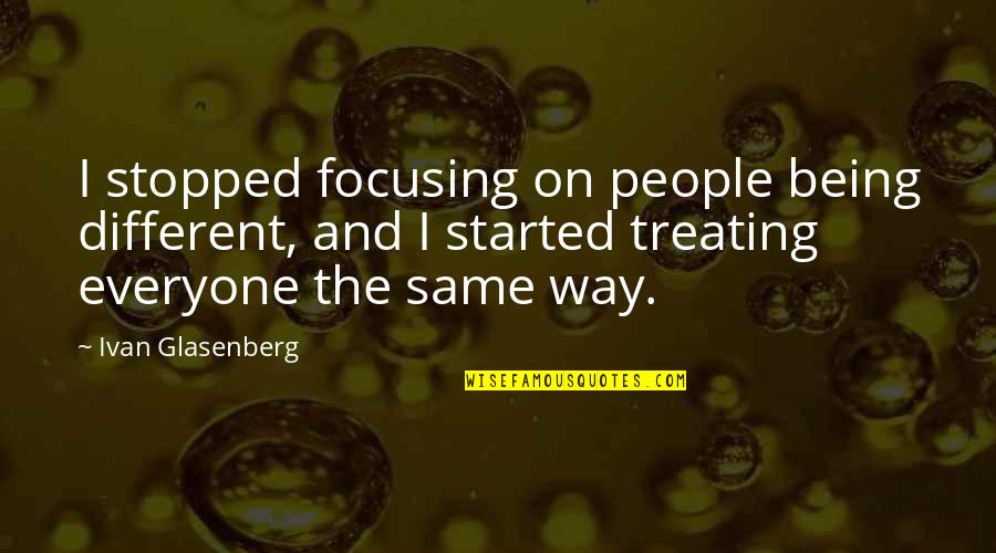 Everyone Not Being The Same Quotes By Ivan Glasenberg: I stopped focusing on people being different, and