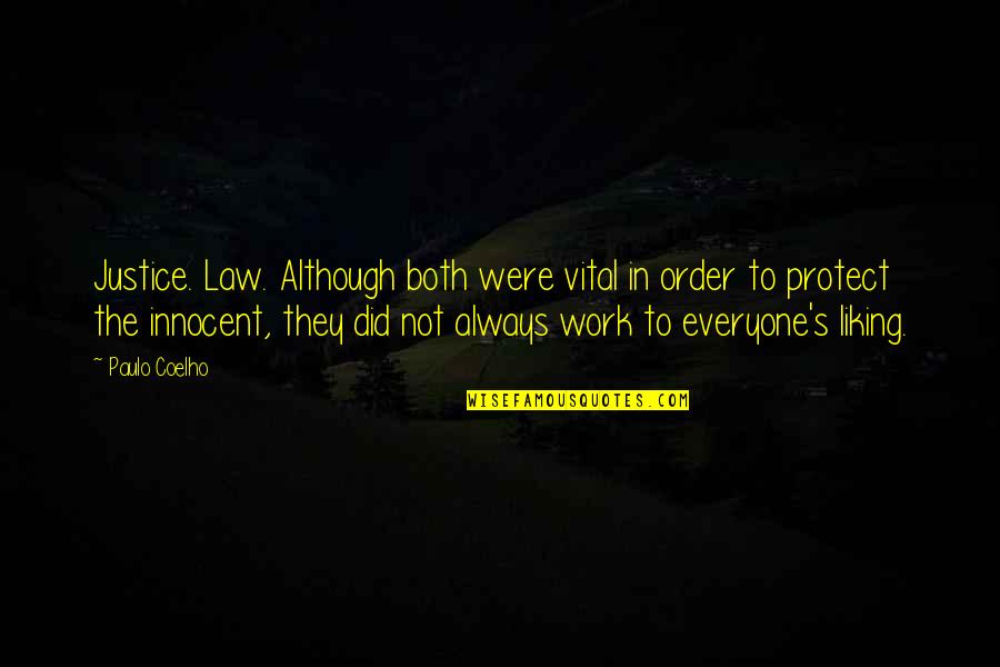 Everyone Not Liking You Quotes By Paulo Coelho: Justice. Law. Although both were vital in order