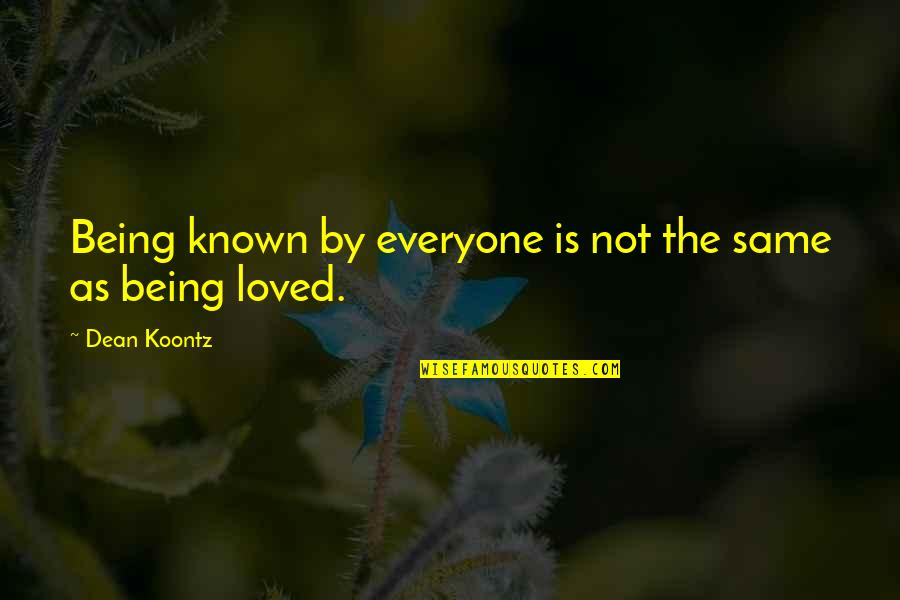Everyone Not Same Quotes By Dean Koontz: Being known by everyone is not the same