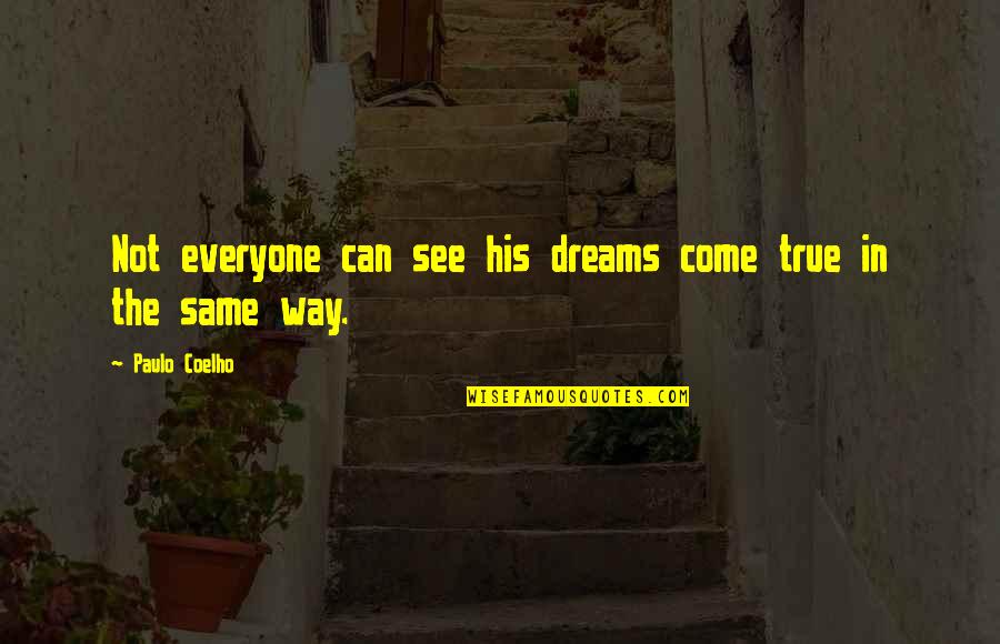 Everyone Not Same Quotes By Paulo Coelho: Not everyone can see his dreams come true