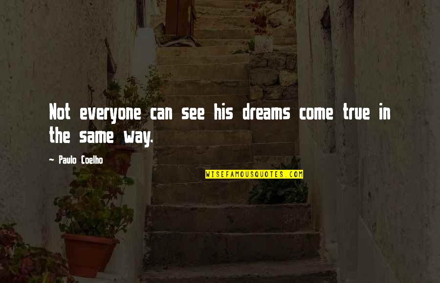 Everyone Not The Same Quotes By Paulo Coelho: Not everyone can see his dreams come true