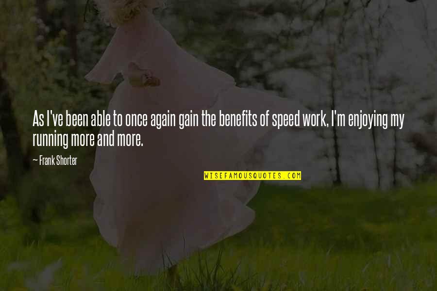 Everyone Notices Quotes By Frank Shorter: As I've been able to once again gain Everyone Notices Quotes By Frank Shorter: As I've been able to once again gain