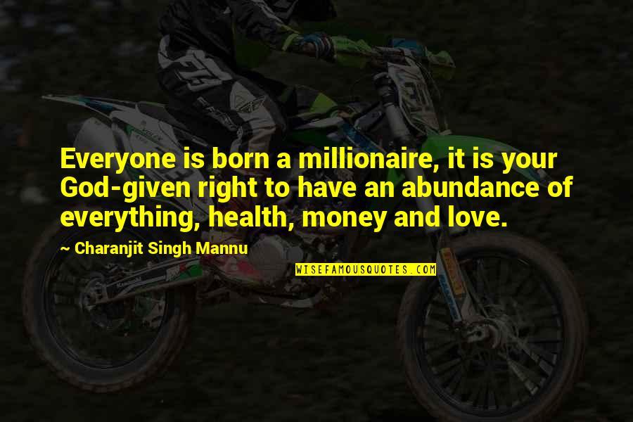 Everyone Quote Quotes By Charanjit Singh Mannu: Everyone is born a millionaire, it is your