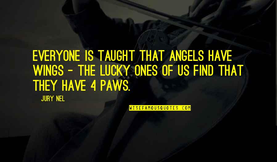 Everyone Quote Quotes By Jury Nel: Everyone is taught that angels have wings -