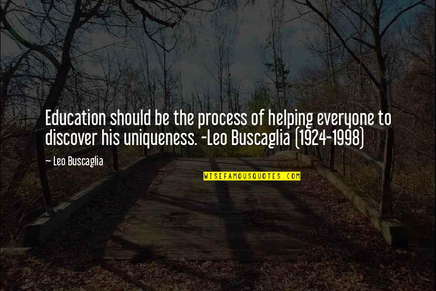 Everyone Quote Quotes By Leo Buscaglia: Education should be the process of helping everyone