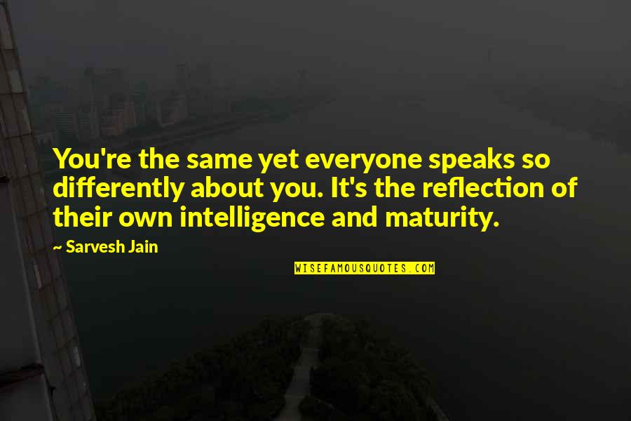 Everyone Quote Quotes By Sarvesh Jain: You're the same yet everyone speaks so differently