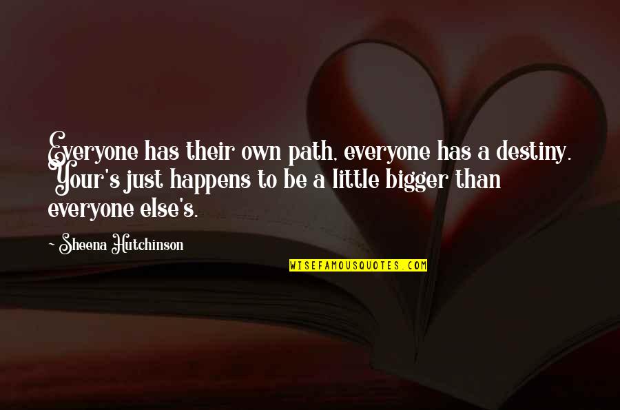 Everyone Quote Quotes By Sheena Hutchinson: Everyone has their own path, everyone has a
