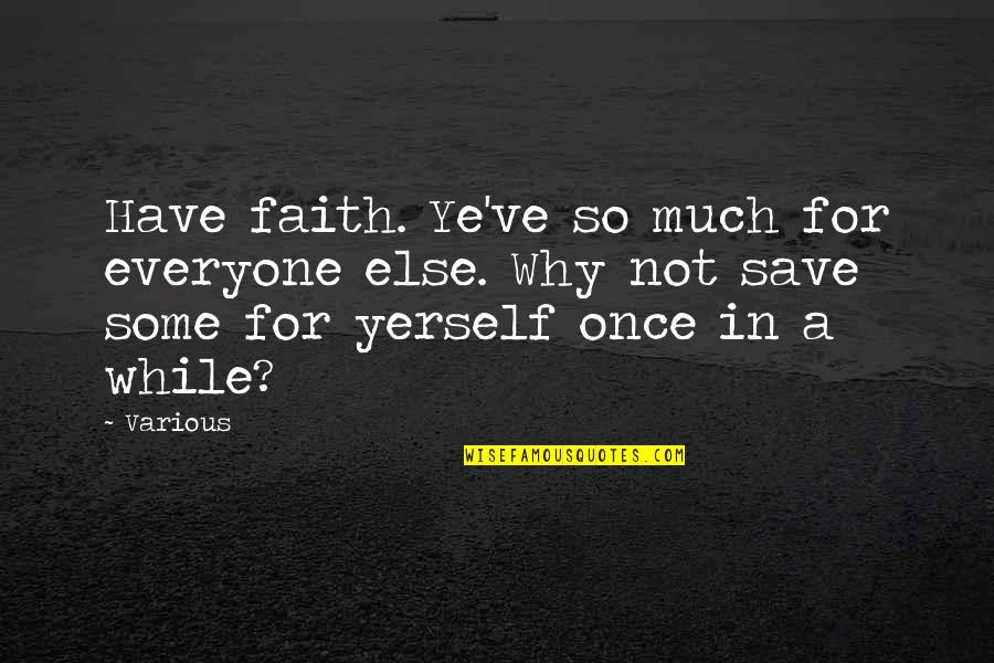 Everyone Quote Quotes By Various: Have faith. Ye've so much for everyone else.