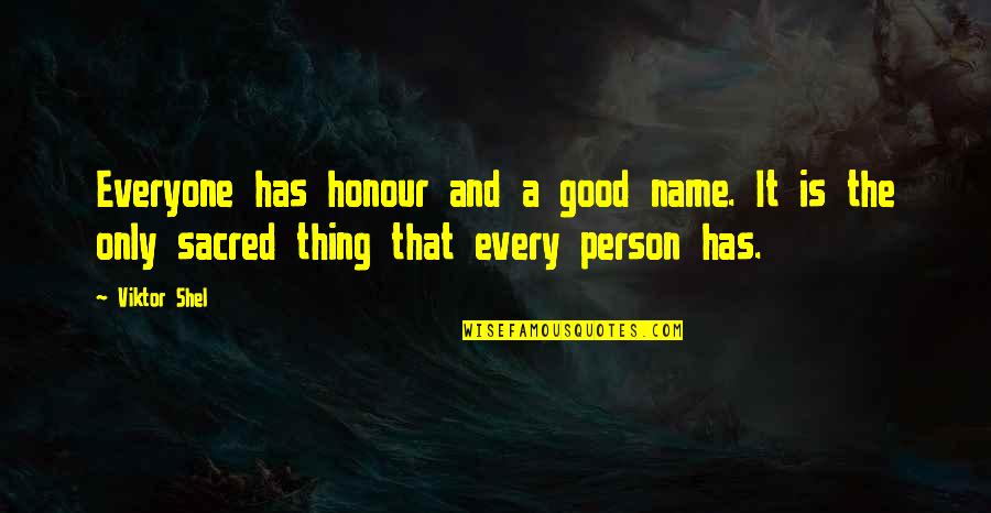 Everyone Quote Quotes By Viktor Shel: Everyone has honour and a good name. It