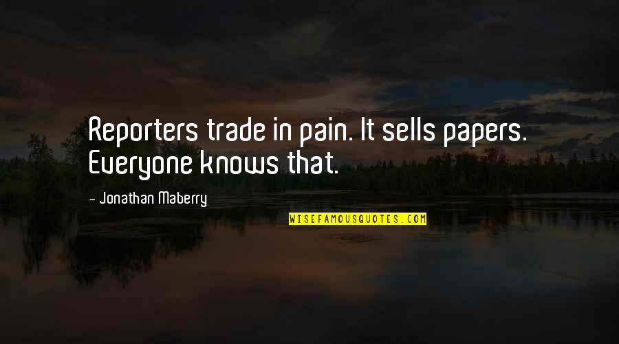 Everyone Sells Quotes By Jonathan Maberry: Reporters trade in pain. It sells papers. Everyone