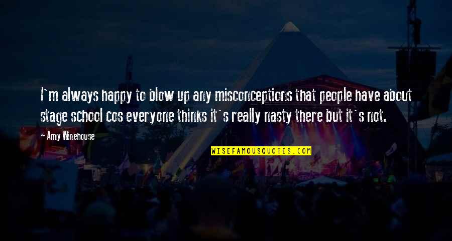 Everyone Thinks I'm Happy But I'm Not Quotes By Amy Winehouse: I'm always happy to blow up any misconceptions