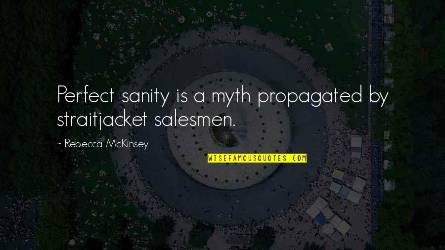 Everyone Thinks I'm Happy But I'm Not Quotes By Rebecca McKinsey: Perfect sanity is a myth propagated by straitjacket