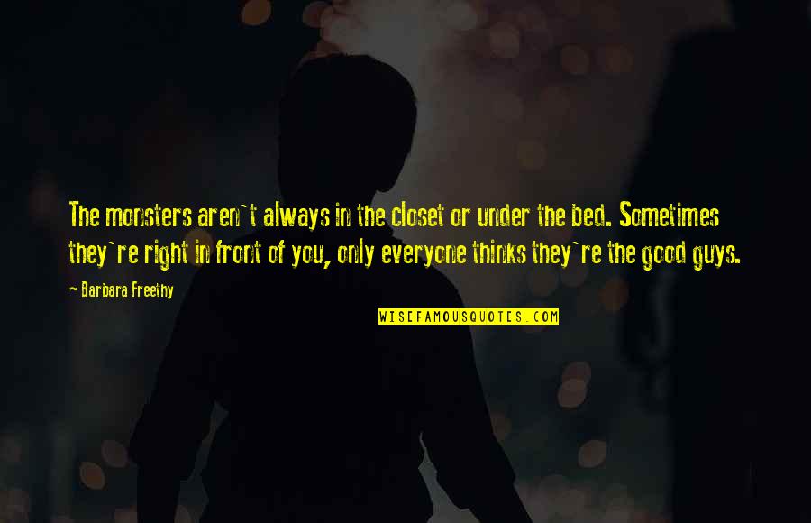 Everyone Thinks They Are Right Quotes By Barbara Freethy: The monsters aren't always in the closet or