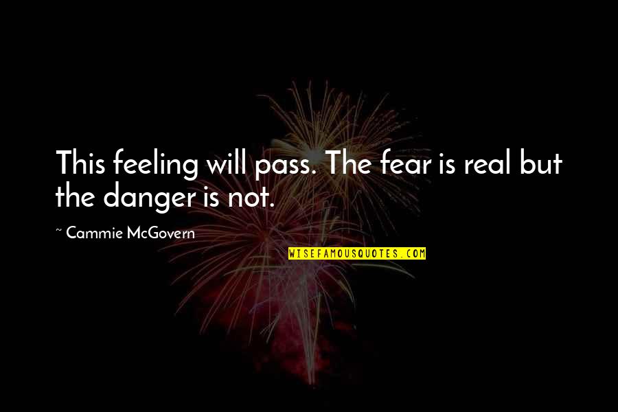 Everyone Turns Against Me Quotes By Cammie McGovern: This feeling will pass. The fear is real