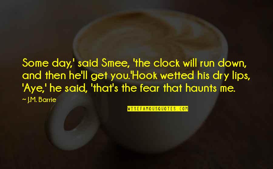 Everyone Turns Against Me Quotes By J.M. Barrie: Some day,' said Smee, 'the clock will run