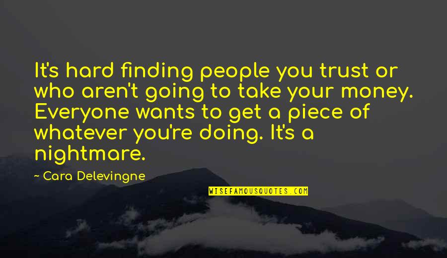 Everyone Wants Money Quotes By Cara Delevingne: It's hard finding people you trust or who