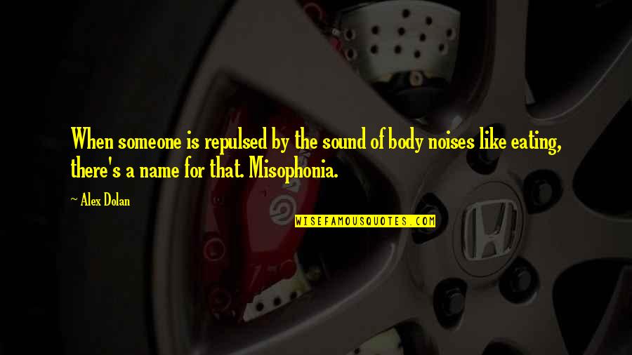 Everyone Wants To Be Different Quotes By Alex Dolan: When someone is repulsed by the sound of