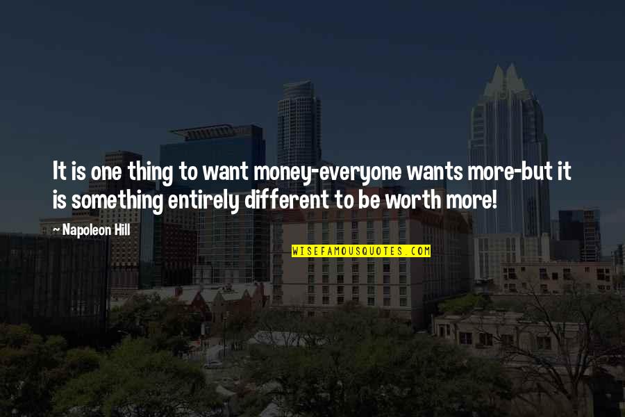 Everyone Wants To Be Different Quotes By Napoleon Hill: It is one thing to want money-everyone wants