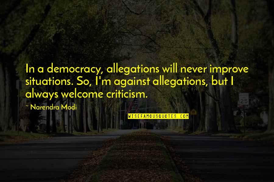 Everyone Wants To Feel Wanted Quotes By Narendra Modi: In a democracy, allegations will never improve situations. Everyone Wants To Feel Wanted Quotes By Narendra Modi: In a democracy, allegations will never improve situations.