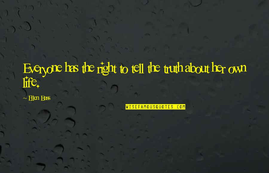 Everyone Was Right About You Quotes By Ellen Bass: Everyone has the right to tell the truth