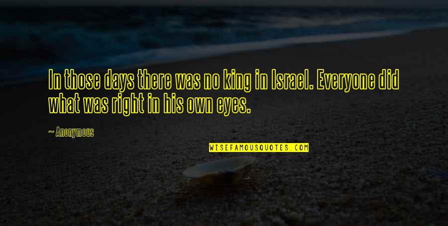 Everyone Was Right Quotes By Anonymous: In those days there was no king in