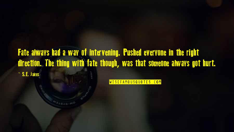 Everyone Was Right Quotes By S.E. Jakes: Fate always had a way of intervening. Pushed Everyone Was Right Quotes By S.E. Jakes: Fate always had a way of intervening. Pushed